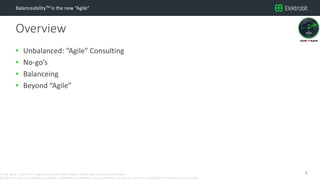CC SSE Much | 2016-11-15 | Agile in Automotive 2016 | Public | © Elektrobit Automotive GmbH 2016.
All rights reserved, also regarding any disposal, exploitation, reproduction, editing, distribution, as well as in the event of applications for industrial property rights.
Overview
BalanceabilityTM is the new “Agile”
• Unbalanced: “Agile” Consulting
• No-go’s
• Balanceing
• Beyond “Agile”
2
 