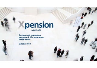 1
Buying and managing
pension & life insurance
made easy.
October 2019
(xbAV AG)
 