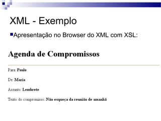 XML - Exemplo
Apresentação no Browser do XML com XSL:
 