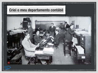 Criei o meu departamento contábil
 