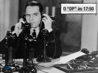 O “DP” às 17:50
 