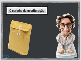 O carinha da escrituração
 