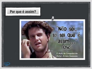 Por que é assim?
 