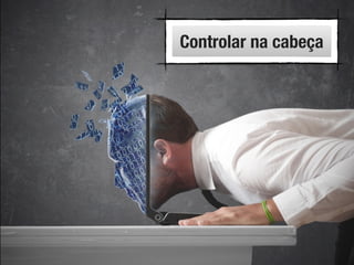 RobertoDiasDuarte
Controlar na cabeça
 