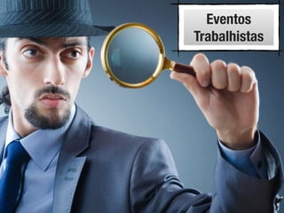 Eventos
Trabalhistas
 