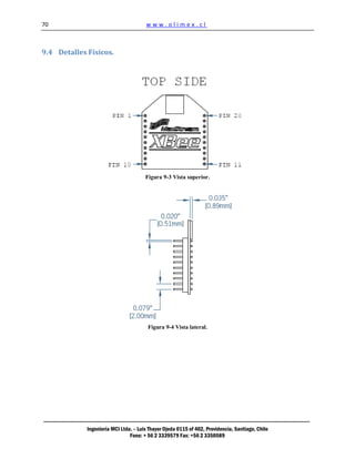 70                                     www.olimex.cl



9.4 Detalles Físicos.




                                       Figura 9-3 Vista superior.




                                        Figura 9-4 Vista lateral.




             Ingeniería MCI Ltda. – Luis Thayer Ojeda 0115 of 402, Providencia, Santiago, Chile
                                Fono: + 56 2 3339579 Fax: +56 2 3350589
 