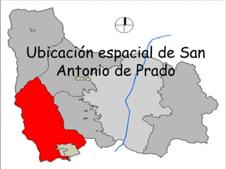 Ubicación espacial de San 
Antonio de Prado 
 