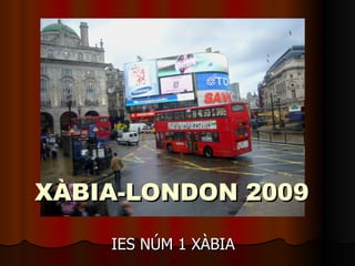 XÀBIA-LONDON 2009 IES NÚM 1 XÀBIA 