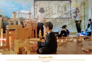 Proyecto FRA:
Proyecto de colaboración entre la Fundación Rodríguez Acosta, el Colegio Público José Hurtado y el Ciclo Formativo en Educación infantil del IES Virgen de las nieves.
Curso 2018/2019
 