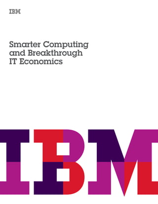 Smarter Computing
and Breakthrough
IT Economics
 