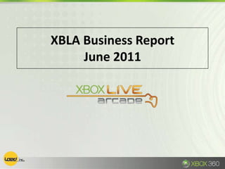 XBLA Business Report
     June 2011
 