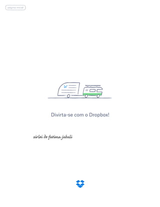 Divirta-se com o Dropbox!
página inicial
 