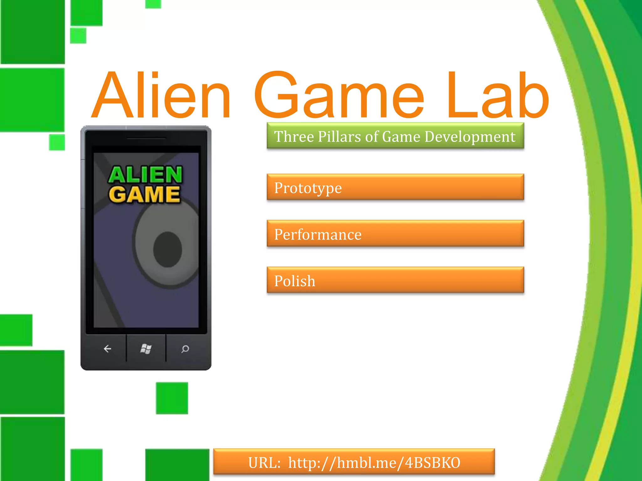 Alien Game LabThree Pillars of Game DevelopmentPrototypePerformancePolishURL:  http://hmbl.me/4BSBKO