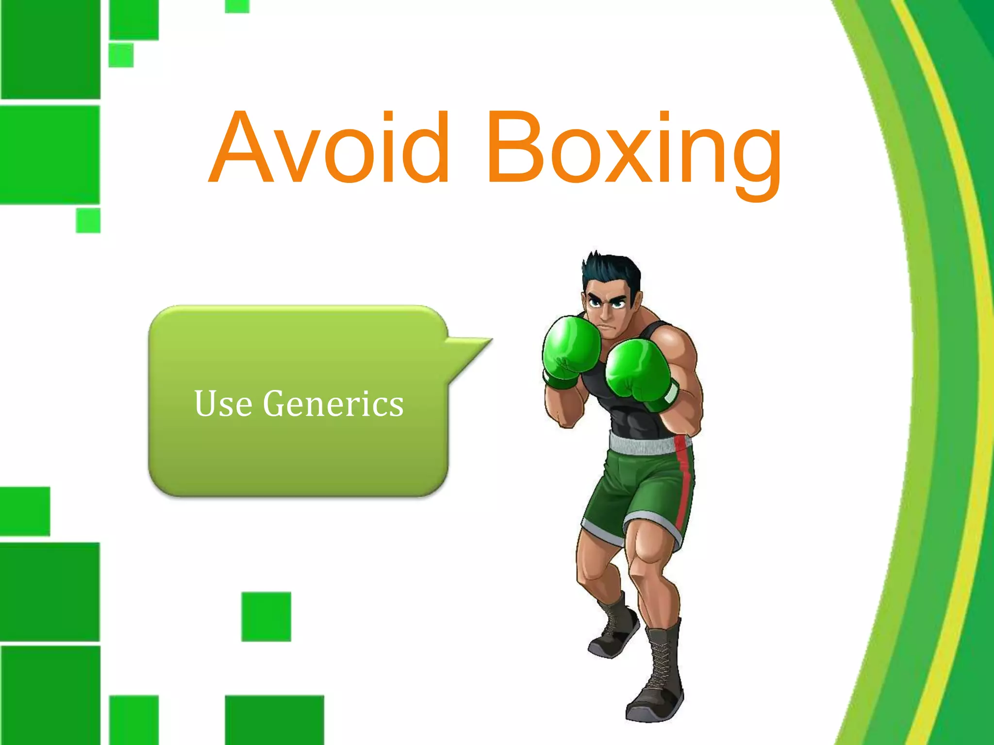 Avoid BoxingUse Generics