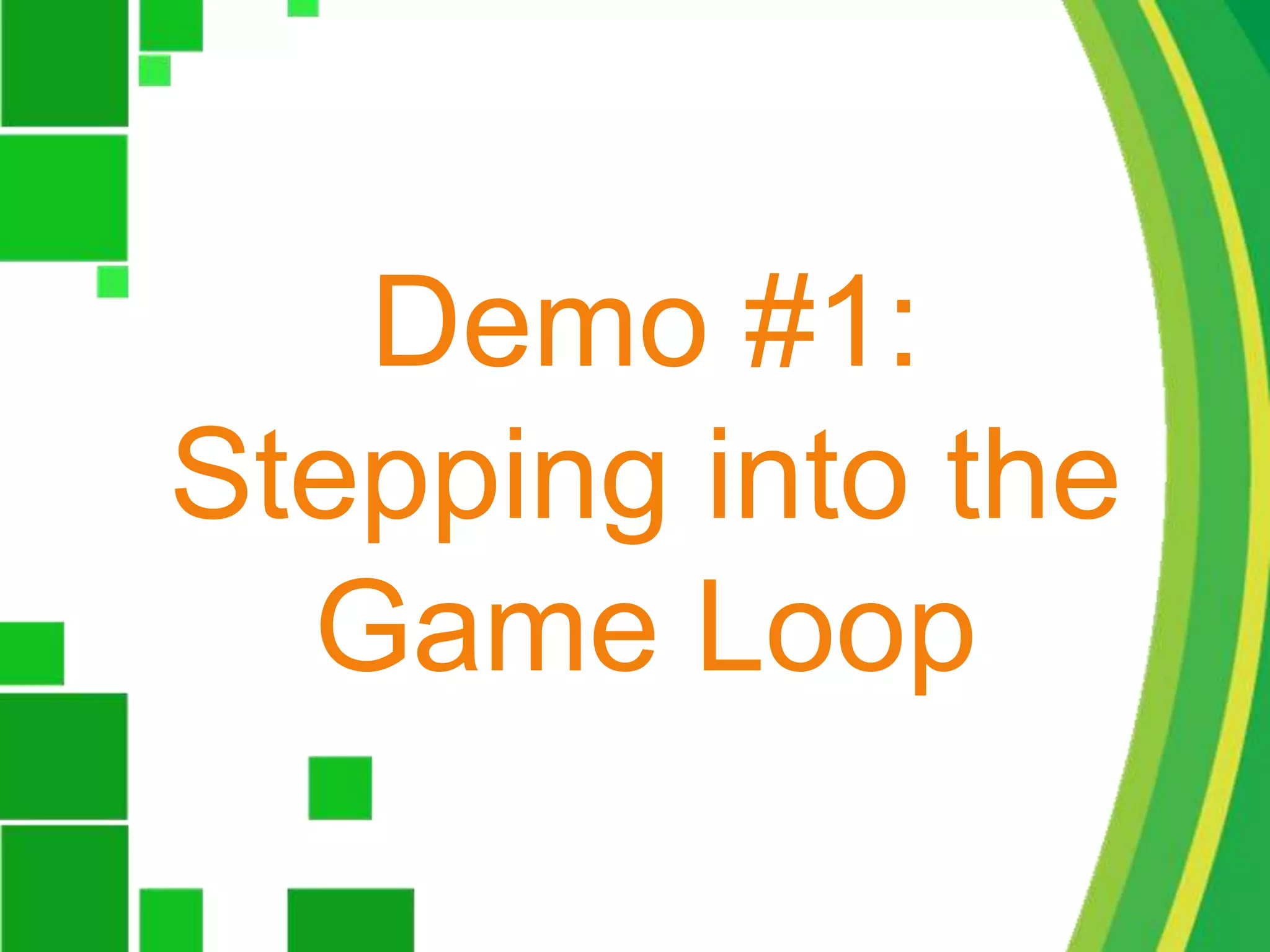 Demo #1: Stepping into the Game Loop