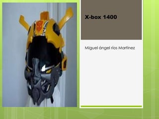 X-box 1400
Miguel ángel ríos Martínez
 