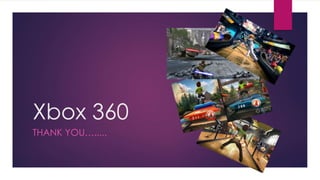 Xbox 360
THANK YOU….....
 