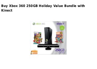 Buy Xbox 360 250GB Holiday Value Bundle with
Kinect
 