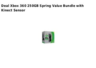 Deal Xbox 360 250GB Spring Value Bundle with
Kinect Sensor
 