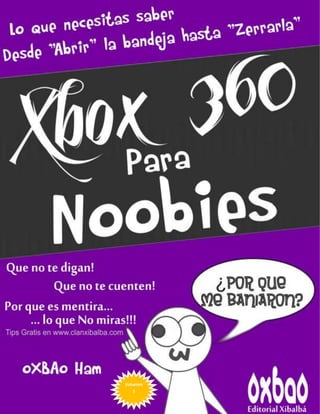 oXBAo Ham | www.clanxibalba.com | Xbox 360 para Noobies   1
                       Volumen               Volumen 1
                           1
 
