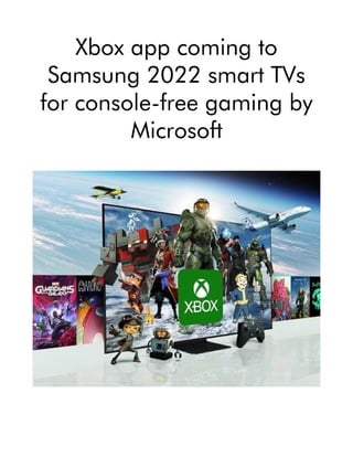 Xbox app coming to
Samsung 2022 smart TVs
for console-free gaming by
Microsoft
 