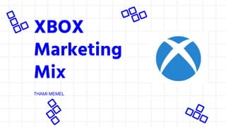 XBOX
Marketing
Mix
THAMI MEMEL
 