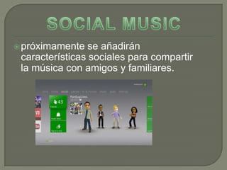  próximamente   se añadirán
 características sociales para compartir
 la música con amigos y familiares.
 