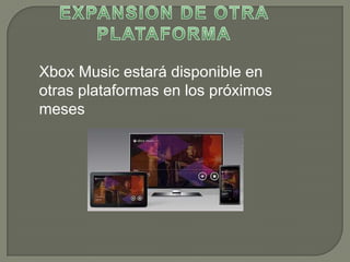 Xbox Music estará disponible en
otras plataformas en los próximos
meses
 