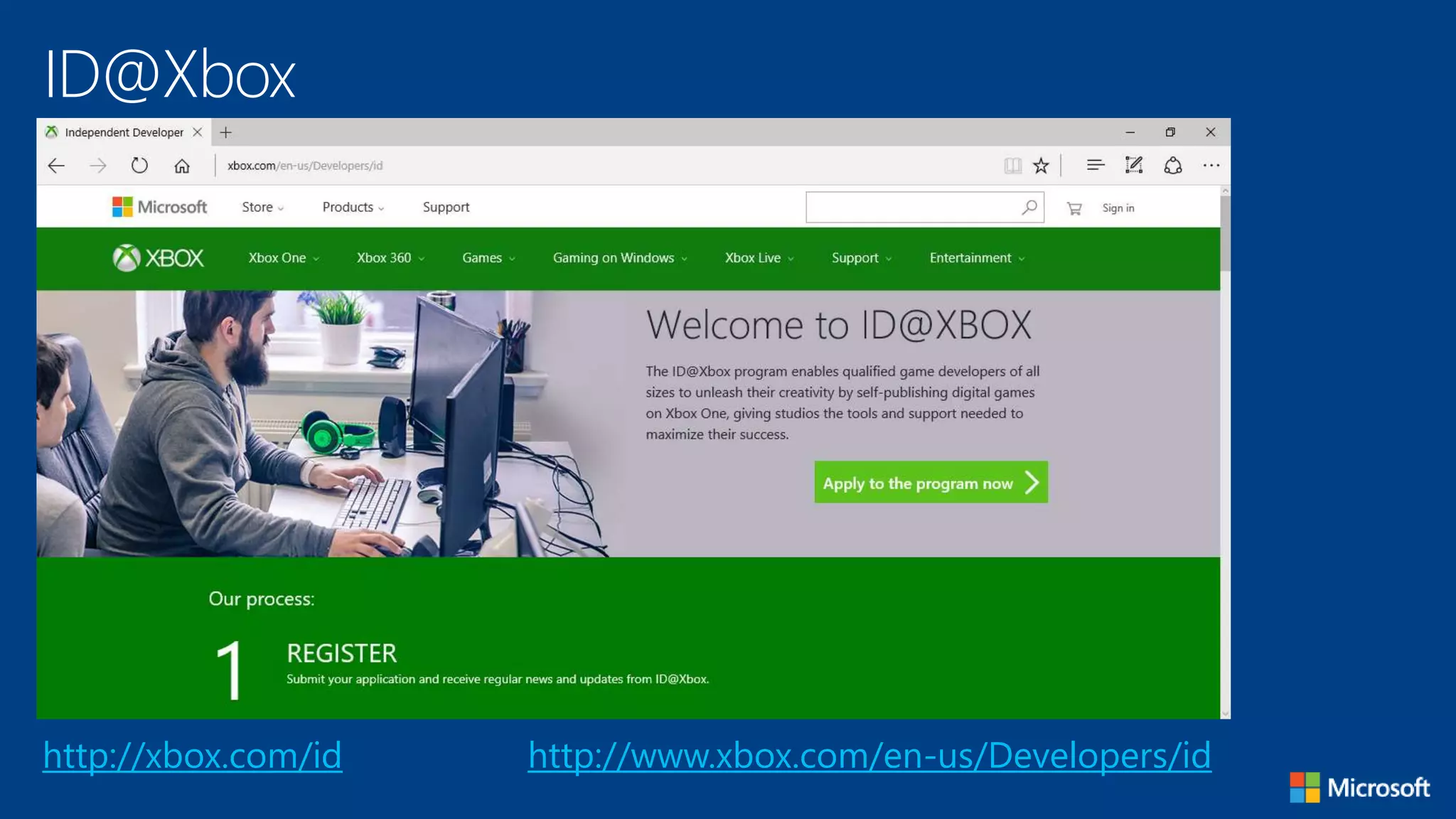 http://www.xbox.com/en-us/Developers/id
ID@Xbox
http://xbox.com/id
 