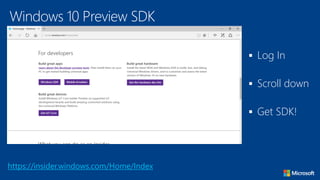 Windows 10 Preview SDK
https://insider.windows.com/Home/Index
 Log In
 Scroll down
 Get SDK!
 