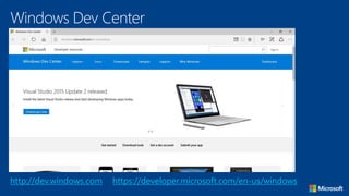 https://developer.microsoft.com/en-us/windows
Windows Dev Center
http://dev.windows.com
 
