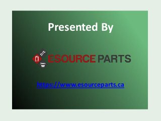 Presented By
https://www.esourceparts.ca
 