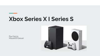 Xbox Series X I Series S
Pau Garcia
Mouad El Gaouat
 