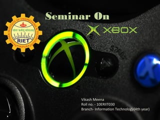 Seminar On
Vikash Meena
Roll no. - 10ERIIT030
Branch- Information Technology(4th year)
 