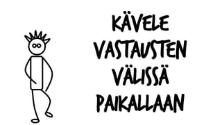 Kävele
vastausten
välissä
paikallaan
 