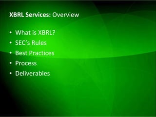 XBRL Services:  Overview What is XBRL? SEC’s Rules Best Practices Process Deliverables 