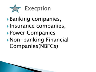  Banking companies,
 Insurance companies,
 Power Companies
 Non-banking Financial
  Companies(NBFCs)
 