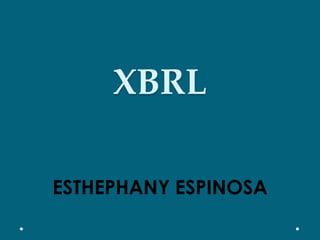 XBRL
ESTHEPHANY ESPINOSA
 