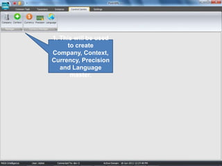 1. This will be used to create Company, Context, Currency, Precision and Language master.