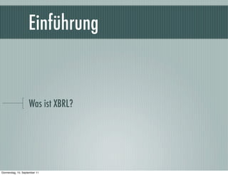 ԴüܲԲ


                    Was ist XBRL?




Donnerstag, 15. September 11
 