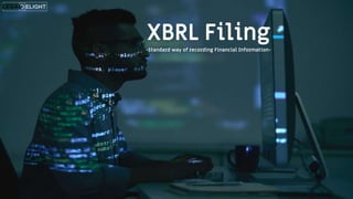 XBRL Filing
-Standard way of recording Financial Information-
 