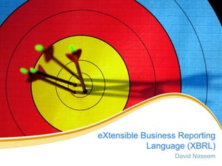 eXtensible Business Reporting Language (XBRL) David Naseem 