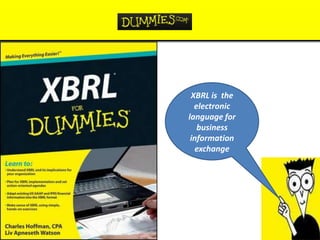 XBRL is the
  electronic
language for
   business
 information
  exchange
 