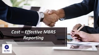 Cost – Effective MBRS
Reporting
 