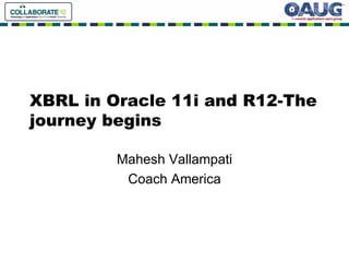 XBRL in Oracle 11i and R12-The journey begins Mahesh Vallampati Coach America 