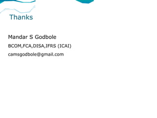 Thanks

Mandar S Godbole
BCOM,FCA,DISA,IFRS (ICAI)
camsgodbole@gmail.com
 