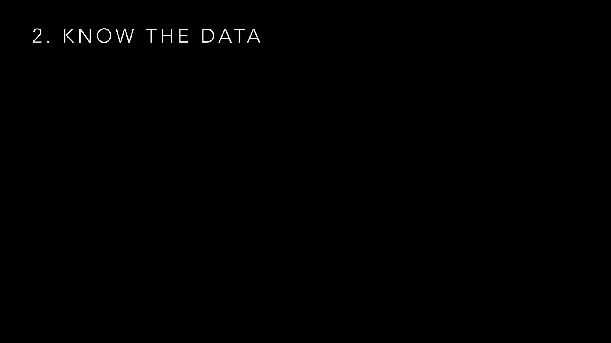 2 . K N O W T H E D ATA
 