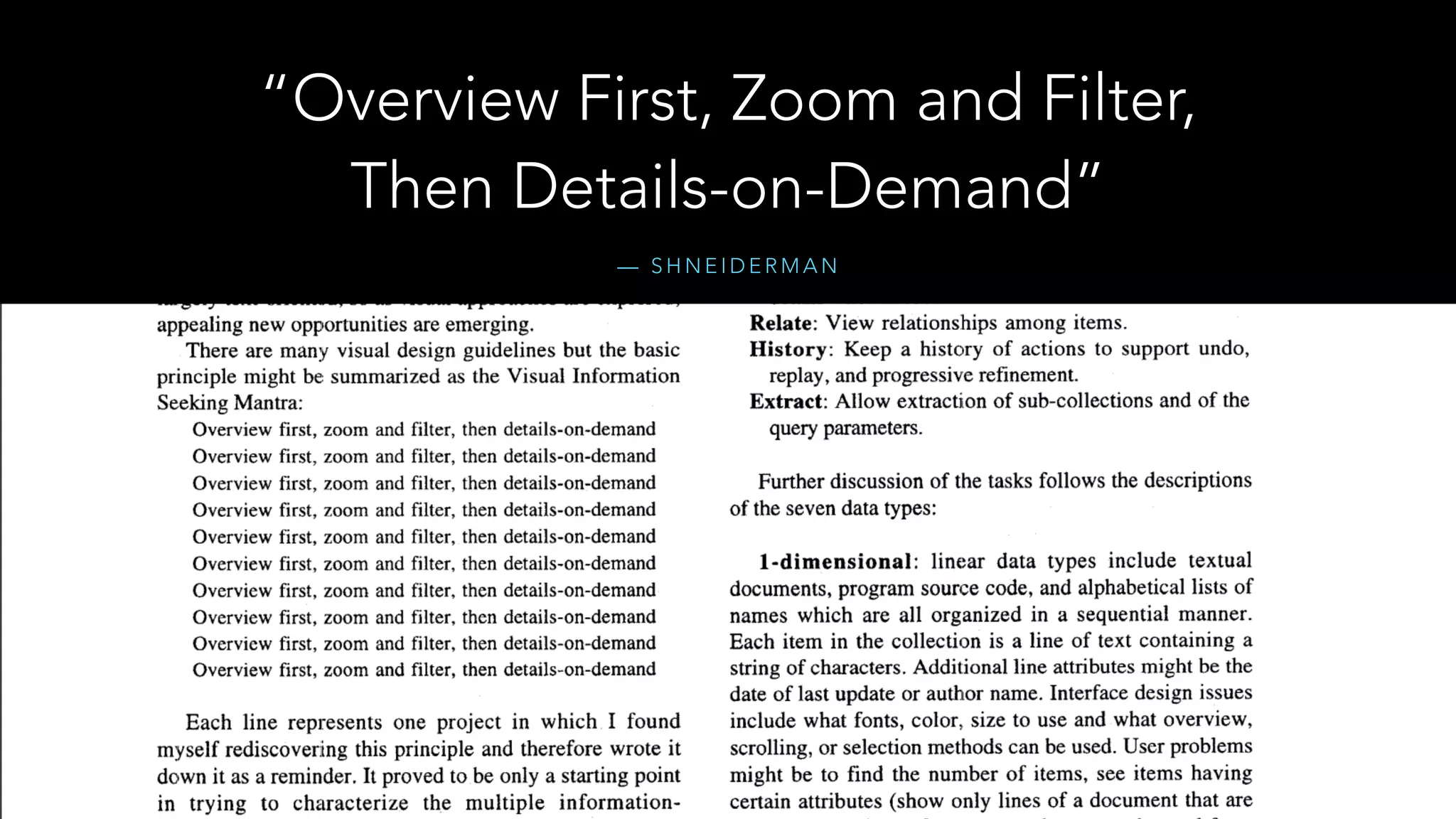 — S H N E I D E R M A N
“Overview First, Zoom and Filter,
Then Details-on-Demand”
 