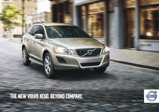 Volvo. for life
THE NEW VOLVO XC60. BEYOND COMPARE.
 
