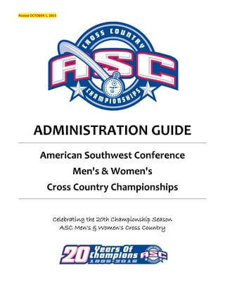 Posted OCTOBER 1, 2015
ADMINISTRATION GUIDE
American Southwest Conference
Men's & Women's
Cross Country Championships
Celebrating the 20th Championship Season
ASC Men's & Women's Cross Country
 